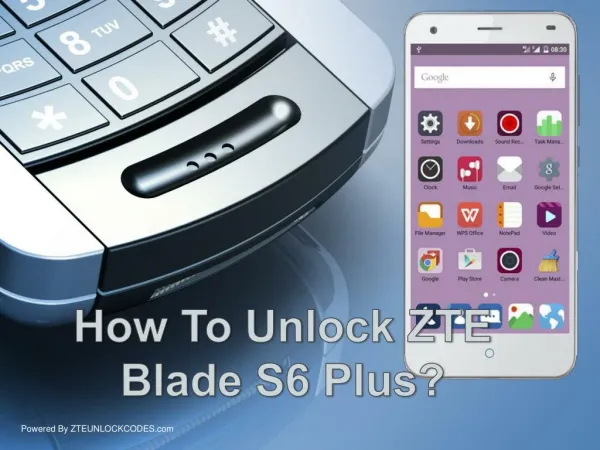How To Unlock AT&T / T-mobile / vodafone ZTE Blade S6 Plus?