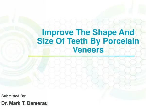 Improve The Shape And Size Of Teeth By Porcelain Veneers