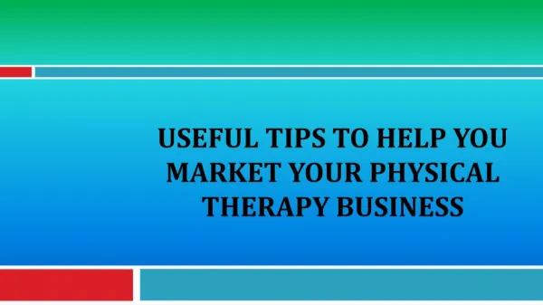 Useful Tips To Help You Market Your Physical Therapy Busines