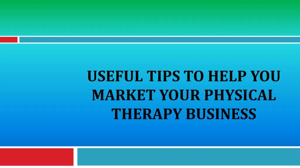 useful tips to help you market your physical therapy business