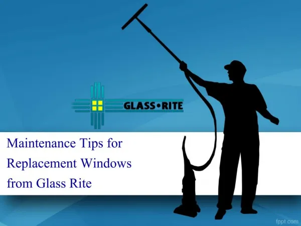 Maintenance Tips for Replacement Windows from Glass Rite