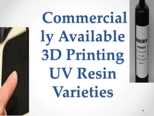 Commercially Available 3D Printing UV Resin Varieties