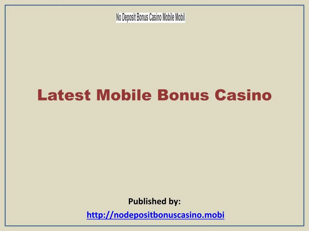 latest mobile bonus casino published by http nodepositbonuscasino mobi