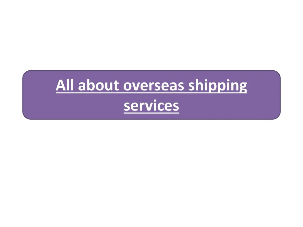 all about overseas shipping services
