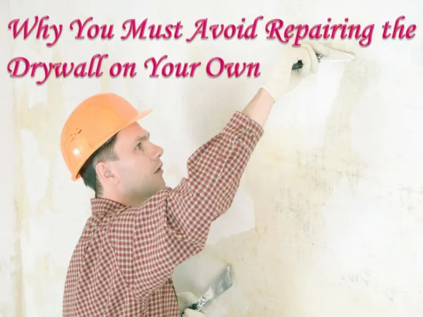 Why You Must Avoid Repairing the Drywall on Your Own
