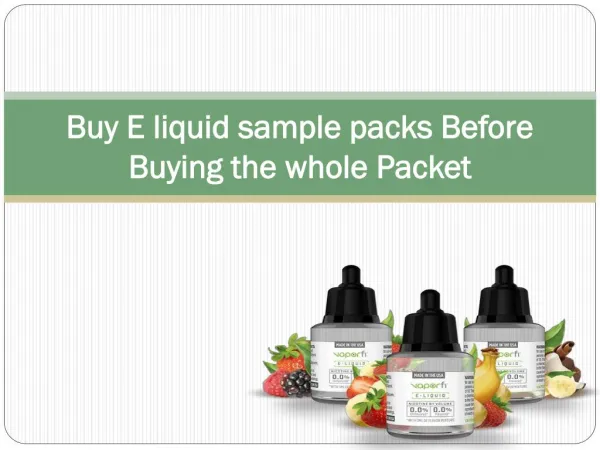 Buy E liquid sample packs Before Buying the whole Packet