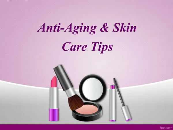 Anti-Aging and skin care tips and treatment
