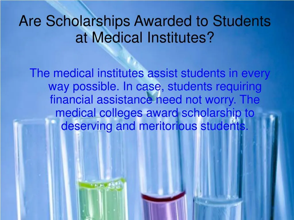 are scholarships awarded to students at medical institutes