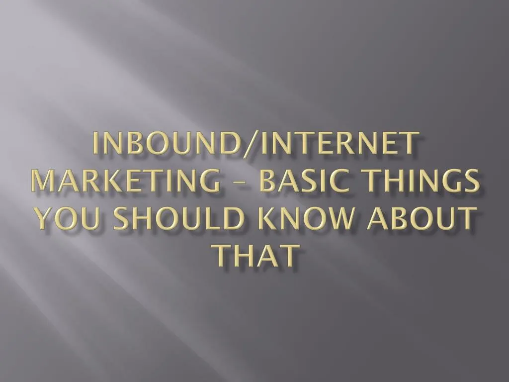 inbound internet marketing basic things you should know about that