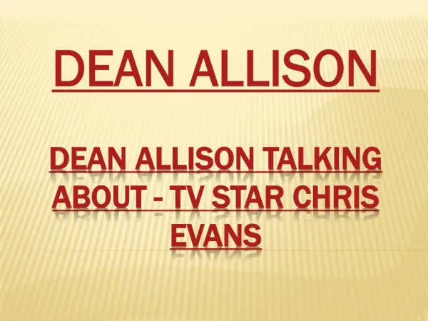 Dean Allison Talking about - TV star Chris Evans