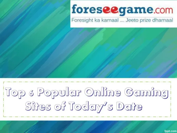 Top 6 Popular Online Gaming Sites of Today's Date