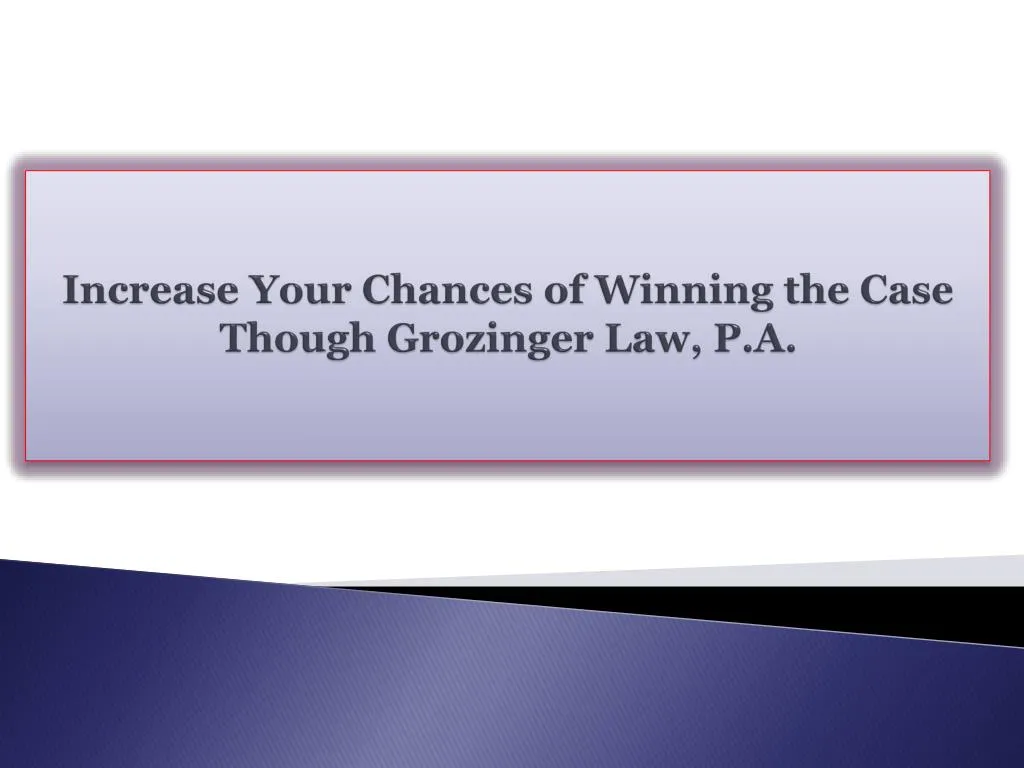 increase your chances of winning the case though grozinger law p a