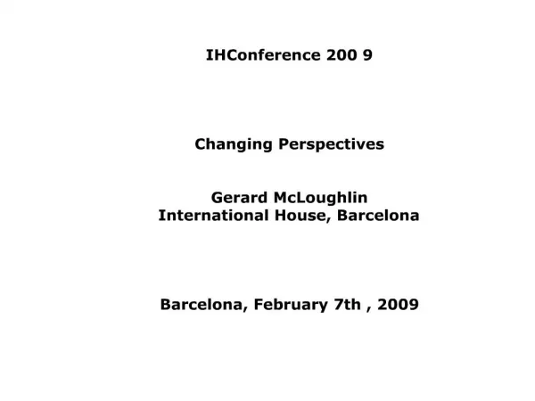 IH Conference 2009 Changing Perspectives Gerard McLoughlin International House, Barcelona Barcelona