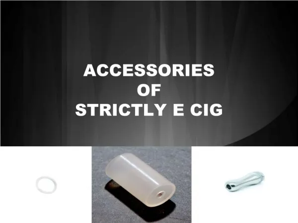 ACCESSORIES of Strictly e cig