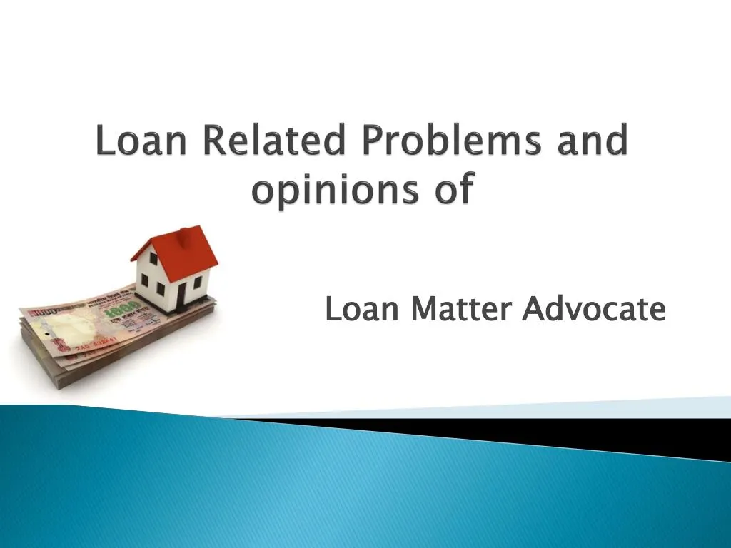 loan related problems and opinions of