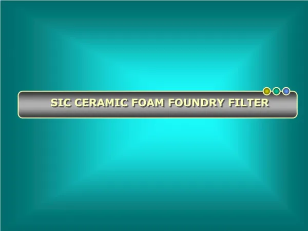 Modern Use of Ceramic Foam Filter and Foundry Filter