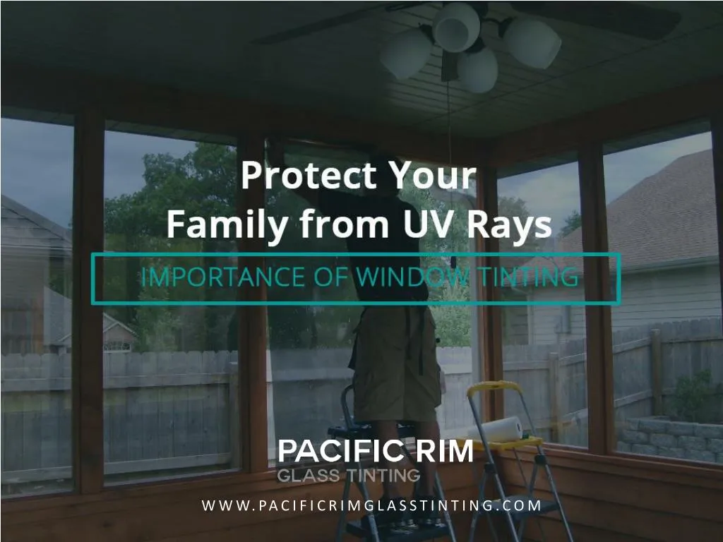 protect your family from uv rays importance of window tinting