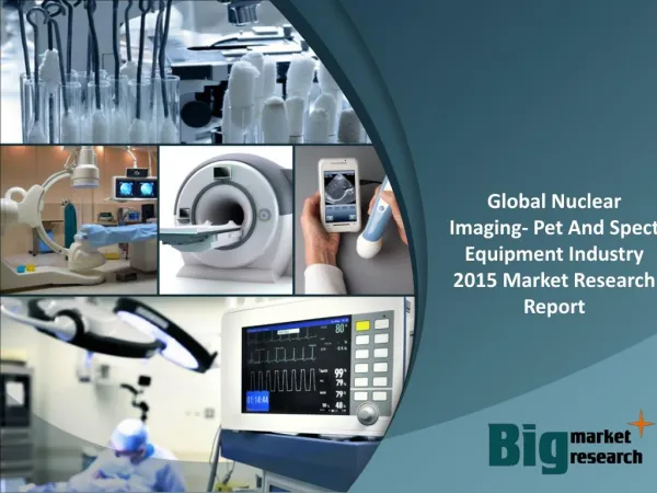 Global Nuclear Imaging- Pet And Spect Equipment Industry 201