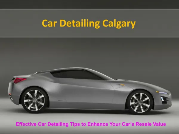 Car Detailing Tips to Enhance Your Car’s Resale Value