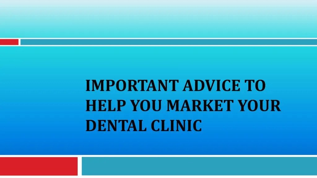 important advice to help you market your dental clinic