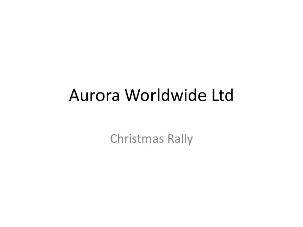 Aurora Worldwide Ltd- xmas-rally