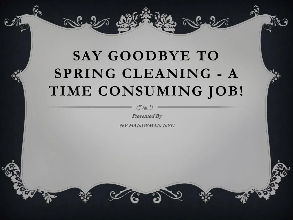 say goodbye to spring cleaning a time consuming job