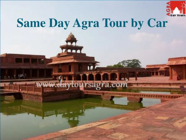 Same Day Agra Tour by Car – An Unforgettable trip with Day