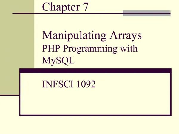 Chapter 7 Manipulating Arrays PHP Programming with MySQL INFSCI 1092