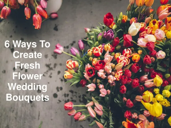 6 Ways To Create Fresh Flower Wedding Bouquets