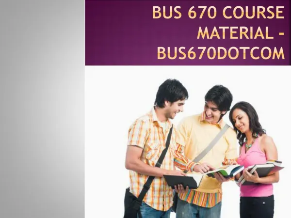 BUS 670 Course Material - bus670dotcom