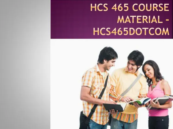 HCS 465 Course Material - hcs465dotcom