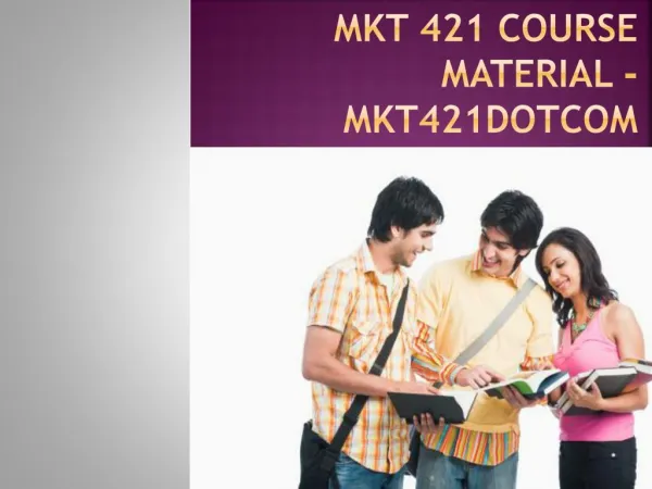 MKT 421 Course Material - uopmkt421dotcom