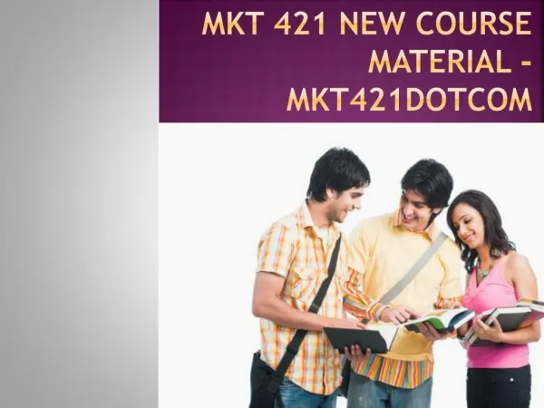 MKT 421 NEW Course Material - uopmkt421dotcom