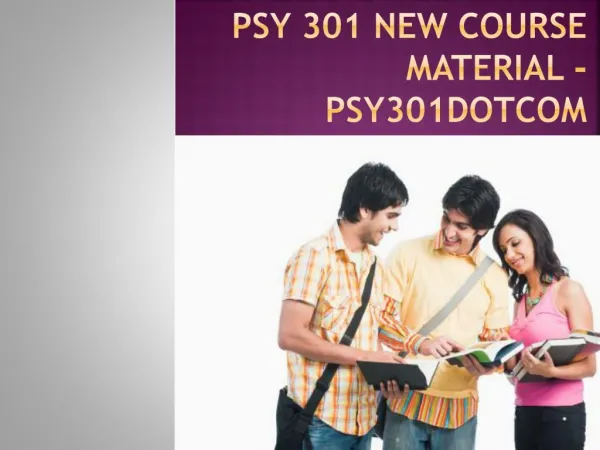 PSY 301 NEW Course Material - psy301dotcom