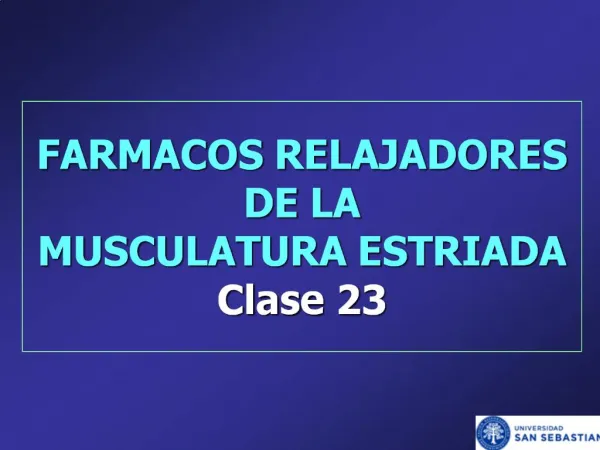 FARMACOS RELAJADORES DE LA MUSCULATURA ESTRIADA Clase 23