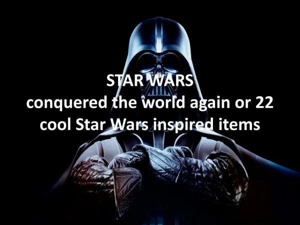 STAR WARS conquered the world again or 22cool inspired items