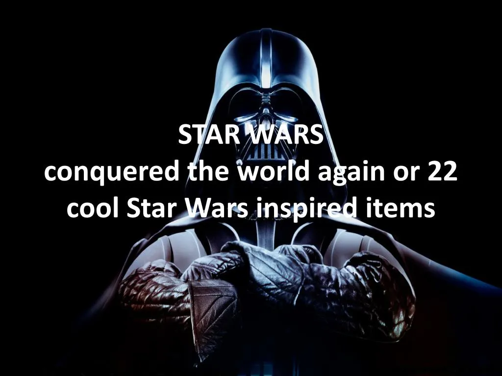 star wars conquered the world again or 22 cool star wars inspired items