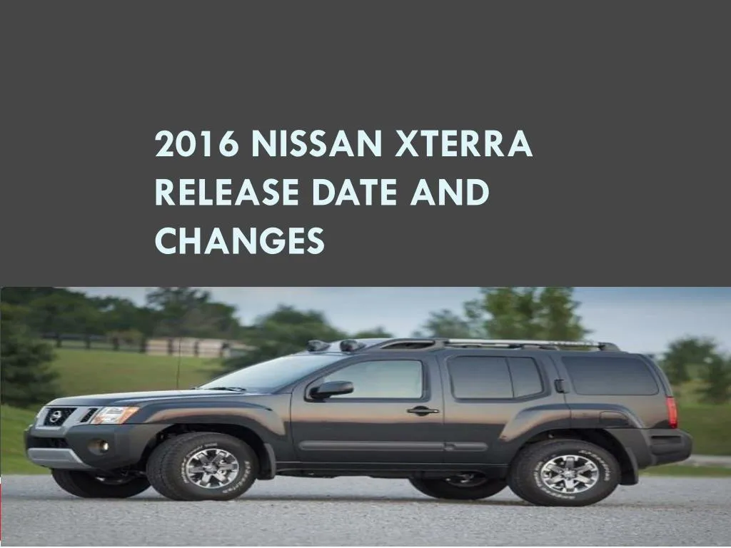 2016 nissan xterra release date and changes