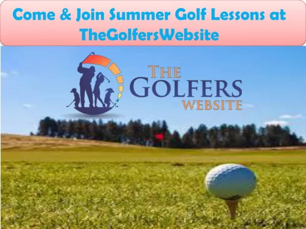 Come & Join Summer Golf Lessons at TheGolfersWebsite