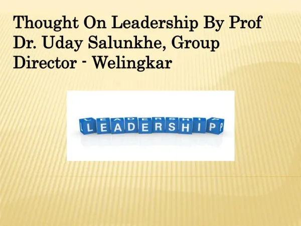 Thought On Leadership By Prof Dr. Uday Salunkhe, Group Direc