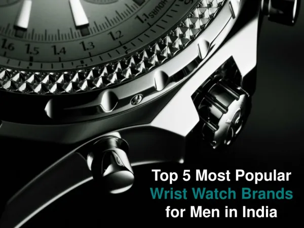 Top 5 Most Popular Wrist Watch Brands for Men in India