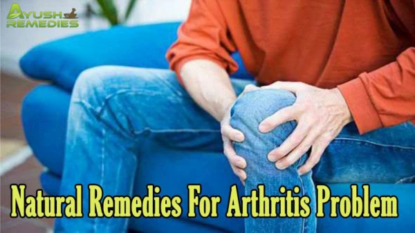 Effective Natural Remedies For Arthritis Problem