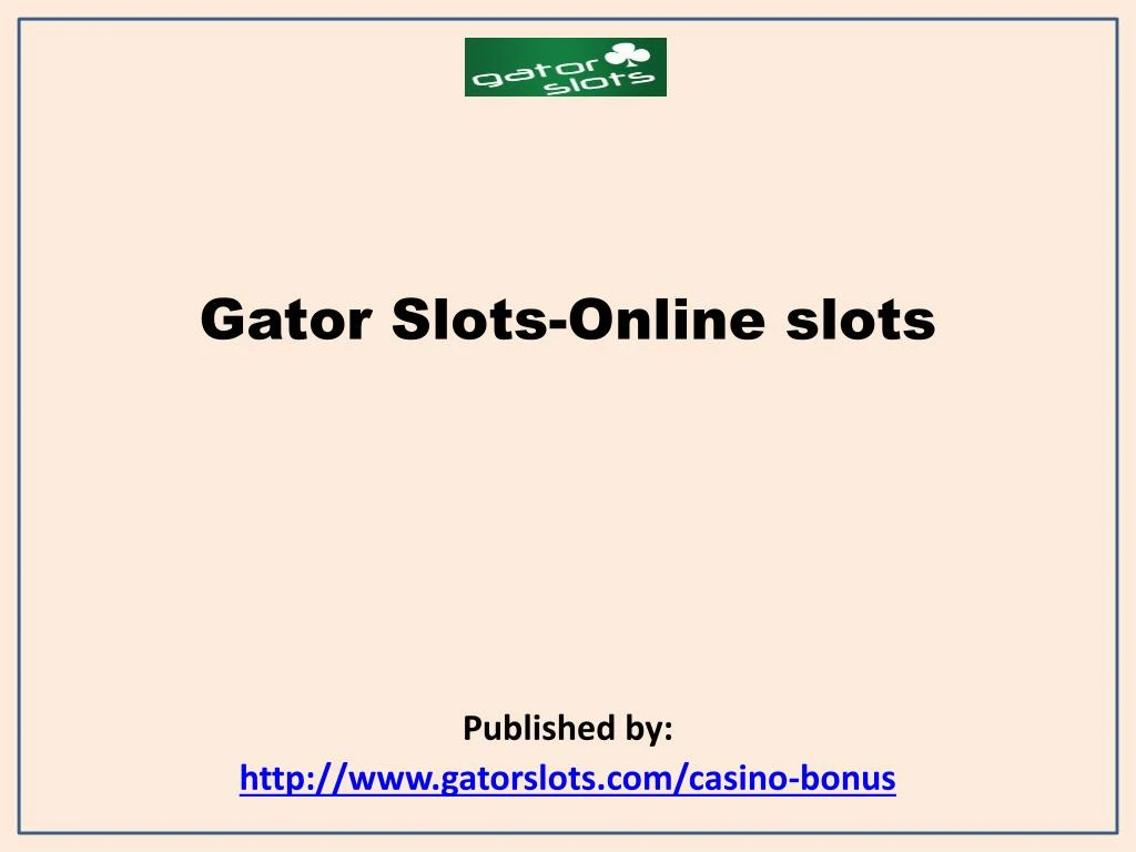 gator slots online slots published by http www gatorslots com casino bonus