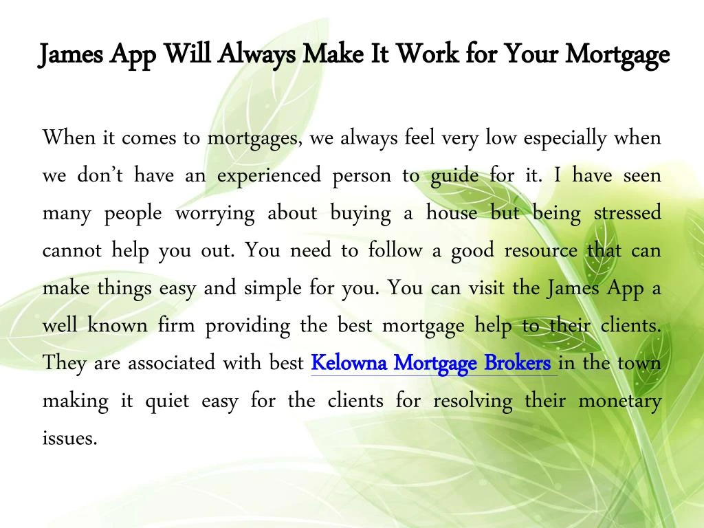 james app will always make it work for your mortgage