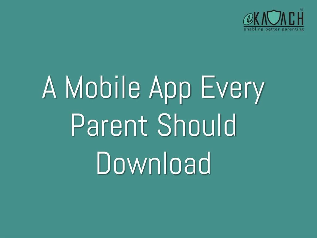 a mobile app every parent should download