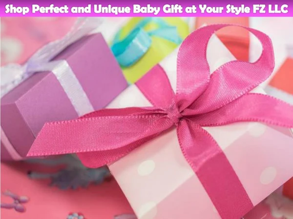 Shop Perfect and Unique Baby Gift at Your Style FZ LLC