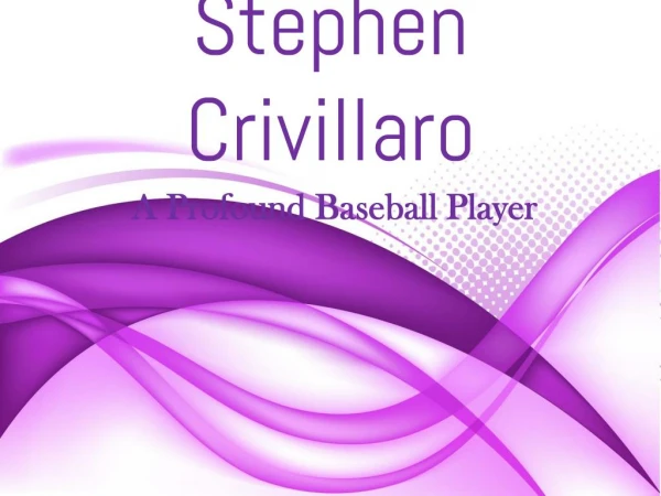 Stephen Crivillaro - A Profound Baseball Player