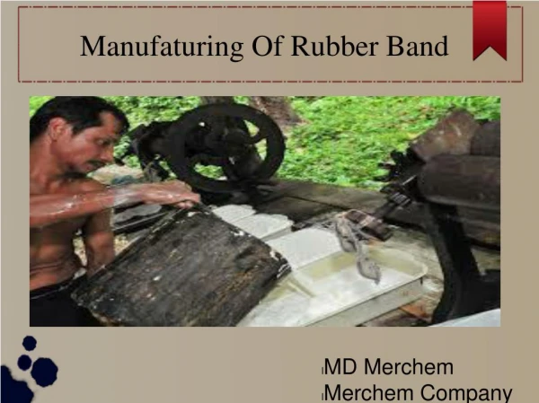 Merchem Company Review- Manufacturing of Rubber Band