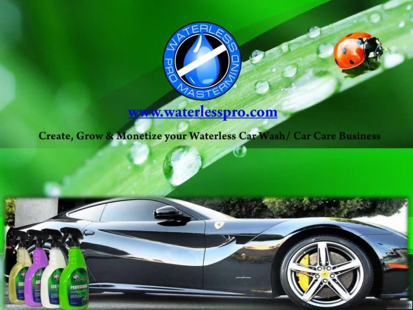 Create, Grow & Monetize your Waterless Car Wash/Car Care Bu