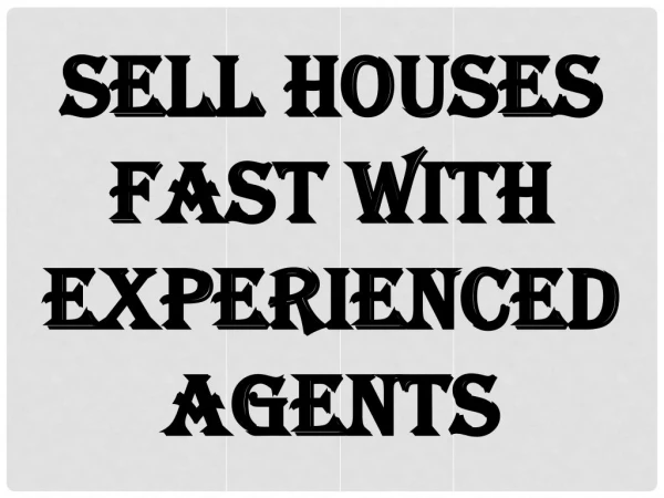 Sell Houses Fast With Experienced Agents